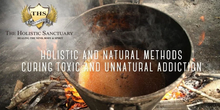 holistic natural methods curing toxic and unnatural addictions