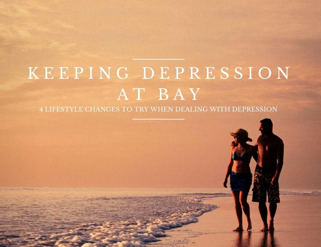 Keeping depression at bay - 4 lifestyle changes to try when dealing with depression