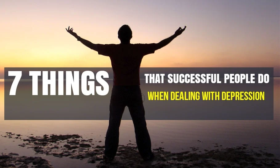 7 Things That Successful People Do When Dealing with Depression