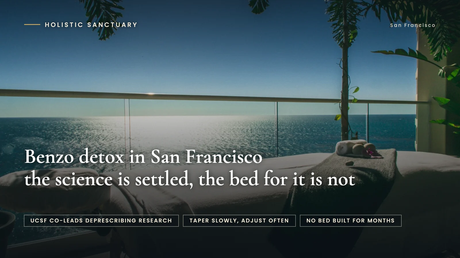 Benzo Detox in San Francisco: 4 Honest Points First Benzo detox in San Francisco infographic over the oceanfront massage terrace at Holistic Sanctuary, stating that the science is settled and the bed for it is not.