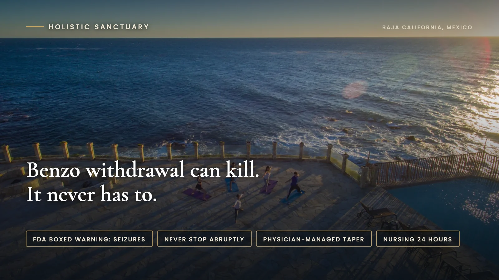 Benzo withdrawal infographic over the oceanfront terrace at sunset at Holistic Sanctuary in Baja California, Mexico, stating that benzo withdrawal can kill and never has to, with labels for the FDA boxed warning on seizures, never stop abruptly, physician-managed taper, and nursing 24 hours.