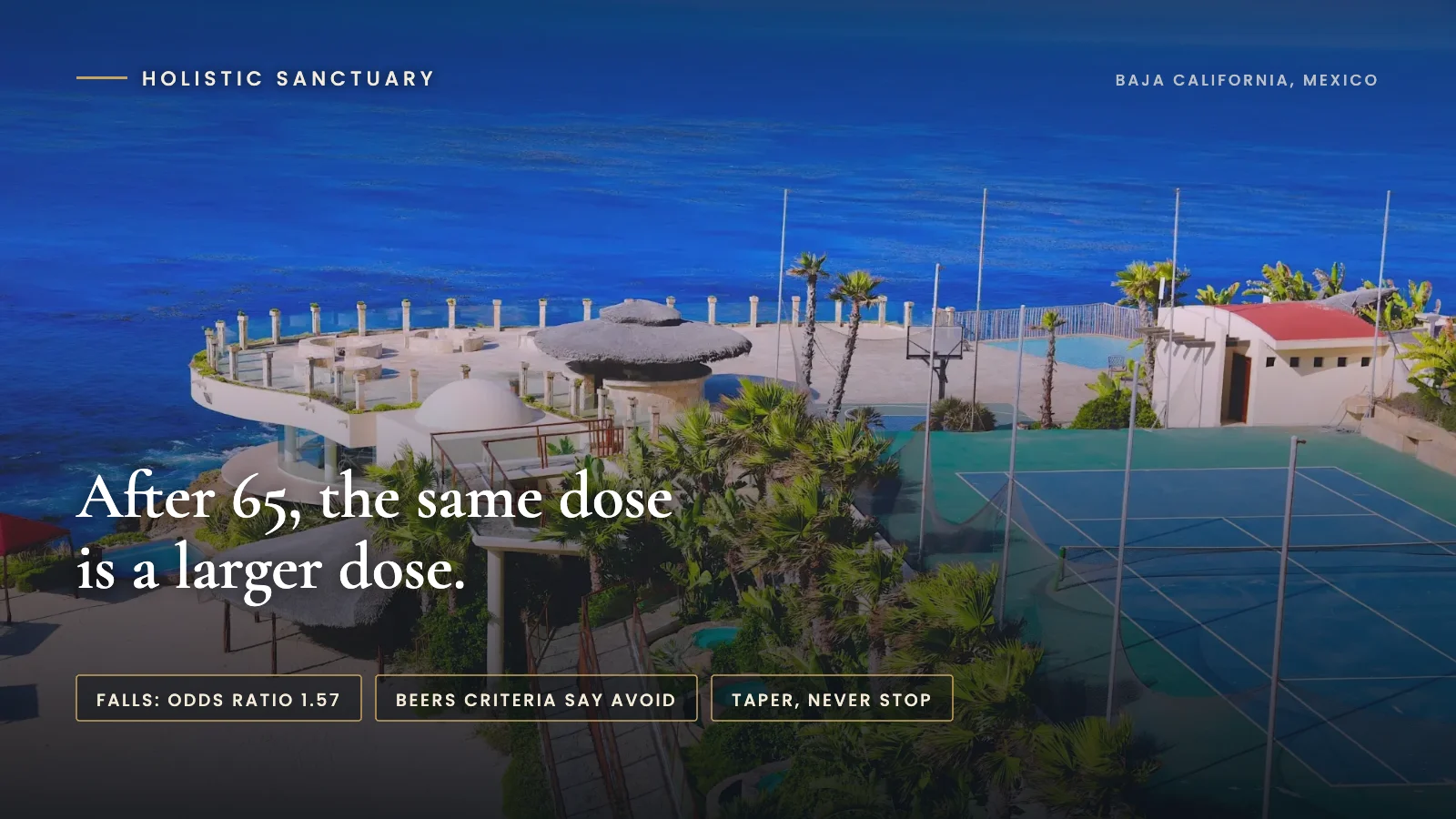 Benzodiazepines in the Elderly: Falls, Memory, and How to Come Off Them After 65 Benzodiazepines in the elderly infographic over the aerial view of the oceanfront terraces, pools and tennis court at Holistic Sanctuary in Baja California, Mexico, stating that after 65 the same dose is a larger dose.