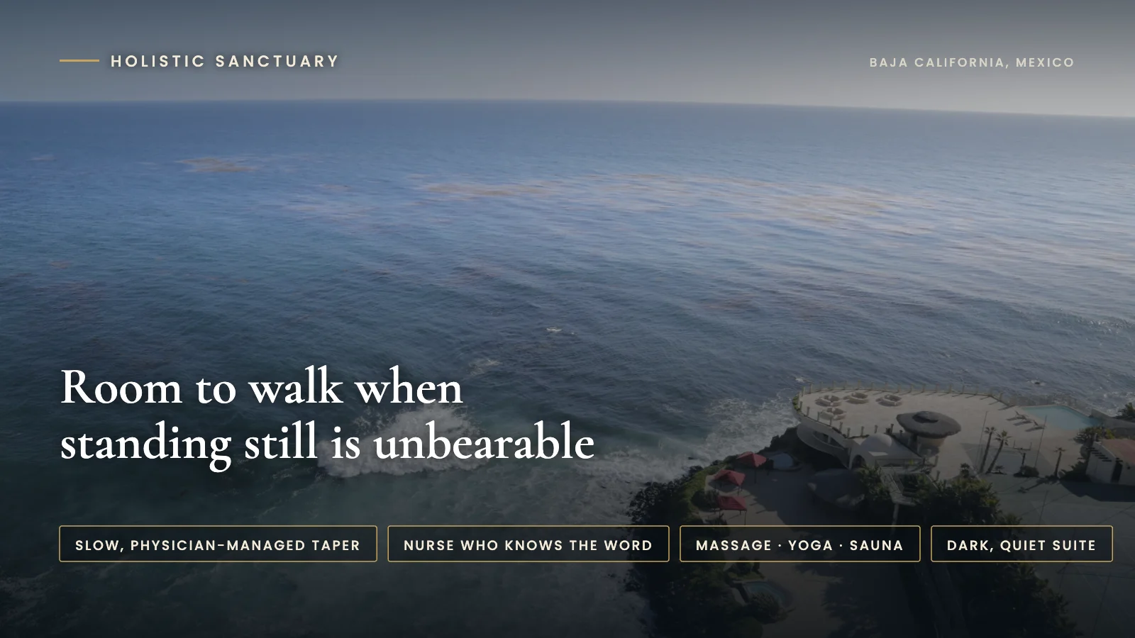 Infographic over an aerial view of the oceanfront Holistic Sanctuary facility in Baja California, Mexico, stating room to walk when standing still is unbearable, with labels for a slow physician-managed taper, a nurse who knows the word, massage, yoga and sauna, and a dark quiet suite.