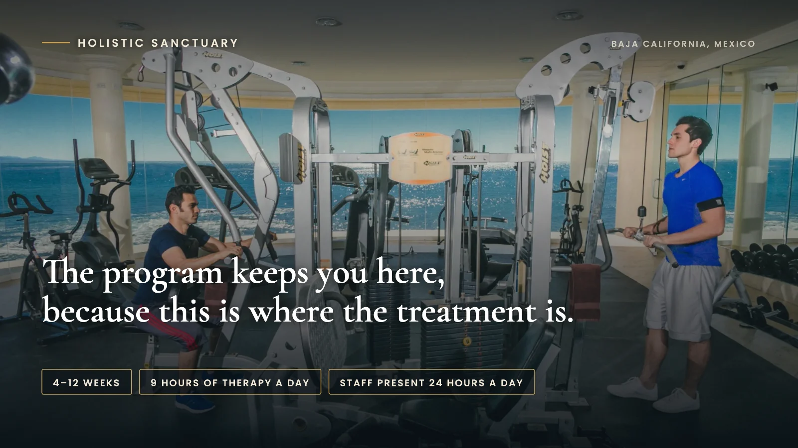 Infographic over guests exercising in the oceanfront gym at Holistic Sanctuary in Baja California, Mexico, stating that the program keeps you here because this is where the treatment is, with labels for four to twelve weeks, nine hours of therapy a day, and staff present twenty-four hours a day.